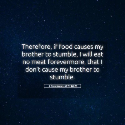Picture 05 - 1 Corinthians 8:13 WEB - Therefore, if food causes my brother to stumble, - Bible Verse Picture
