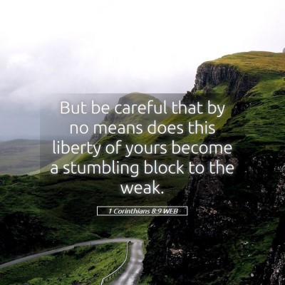 Picture 05 - 1 Corinthians 8:9 WEB - But be careful that by no means does this liberty - Bible Verse Picture