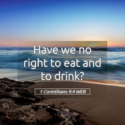 Picture 05 - 1 Corinthians 9:4 WEB - Have we no right to eat and to - Bible Verse Picture