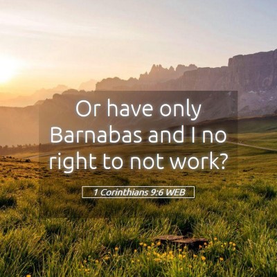 Picture 05 - 1 Corinthians 9:6 WEB - Or have only Barnabas and I no right to not - Bible Verse Picture