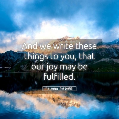 Picture 05 - 1 John 1:4 WEB - And we write these things to you, that our joy - Bible Verse Picture