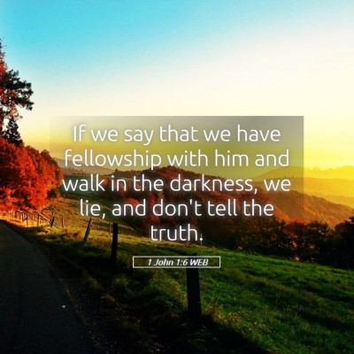 Picture 05 - 1 John 1:6 WEB - If we say that we have fellowship with him and - Bible Verse Picture