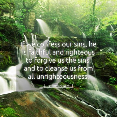 Picture 05 - 1 John 1:9 WEB - If we confess our sins, he is faithful and - Bible Verse Picture