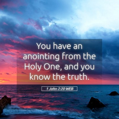 Picture 05 - 1 John 2:20 WEB - You have an anointing from the Holy One, and you - Bible Verse Picture