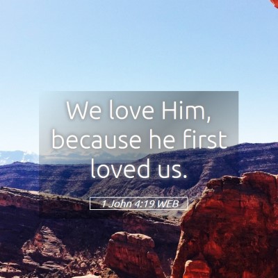 Picture 05 - 1 John 4:19 WEB - We love Him, because he first loved - Bible Verse Picture