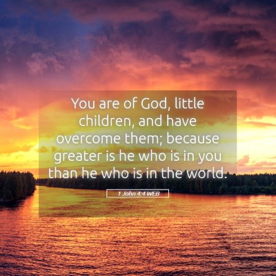 Picture 05 - 1 John 4:4 WEB - You are of God, little children, and have - Bible Verse Picture