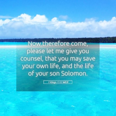 Picture 05 - 1 Kings 1:12 WEB - Now therefore come, please let me give you - Bible Verse Picture