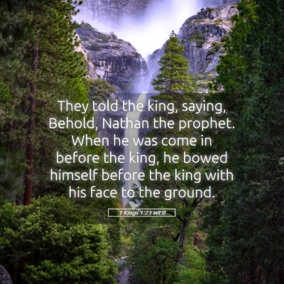 Picture 05 - 1 Kings 1:23 WEB - They told the king, saying, Behold, Nathan the - Bible Verse Picture