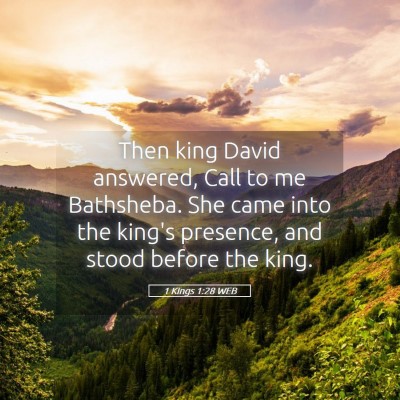 Picture 05 - 1 Kings 1:28 WEB - Then king David answered, Call to me Bathsheba. - Bible Verse Picture