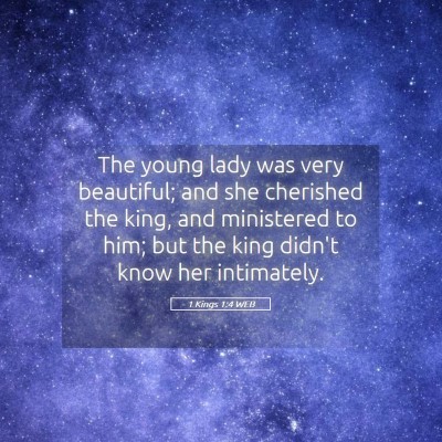 Picture 05 - 1 Kings 1:4 WEB - The young lady was very beautiful; and she - Bible Verse Picture