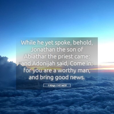 Picture 05 - 1 Kings 1:42 WEB - While he yet spoke, behold, Jonathan the son of - Bible Verse Picture