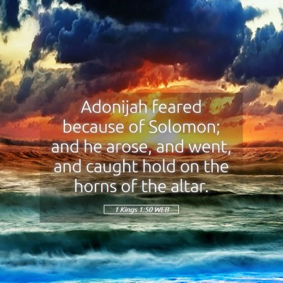 Picture 05 - 1 Kings 1:50 WEB - Adonijah feared because of Solomon; and he arose, - Bible Verse Picture