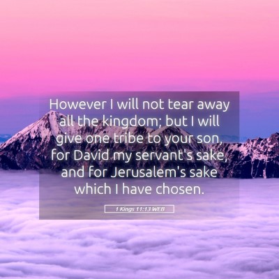 Picture 05 - 1 Kings 11:13 WEB - However I will not tear away all the kingdom; but - Bible Verse Picture