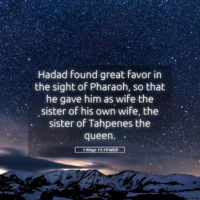 Picture 05 - 1 Kings 11:19 WEB - Hadad found great favor in the sight of Pharaoh, - Bible Verse Picture