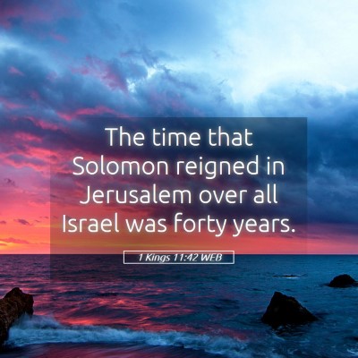 Picture 05 - 1 Kings 11:42 WEB - The time that Solomon reigned in Jerusalem over - Bible Verse Picture