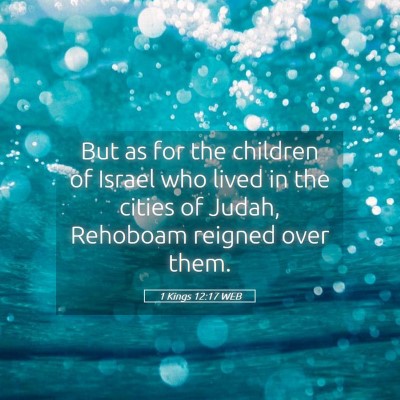 Picture 05 - 1 Kings 12:17 WEB - But as for the children of Israel who lived in - Bible Verse Picture