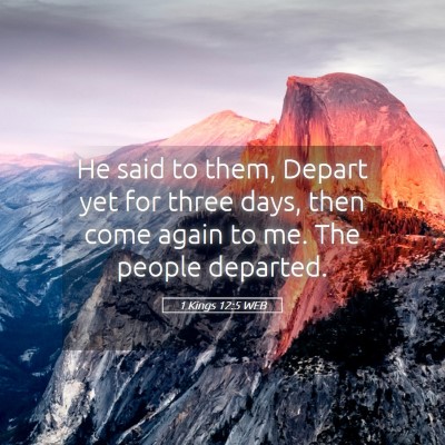 Picture 05 - 1 Kings 12:5 WEB - He said to them, Depart yet for three days, then - Bible Verse Picture