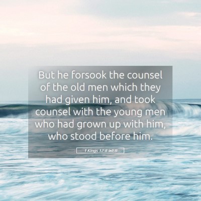 Picture 05 - 1 Kings 12:8 WEB - But he forsook the counsel of the old men which - Bible Verse Picture