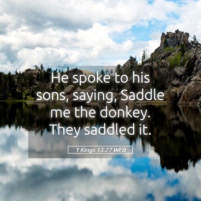 Picture 05 - 1 Kings 13:27 WEB - He spoke to his sons, saying, Saddle me the - Bible Verse Picture