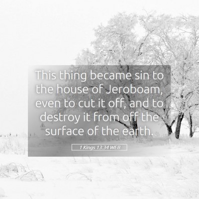 Picture 05 - 1 Kings 13:34 WEB - This thing became sin to the house of Jeroboam, - Bible Verse Picture