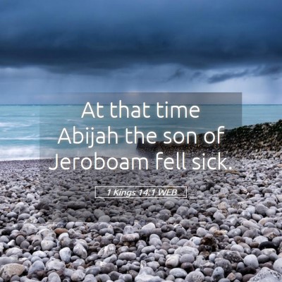 Picture 05 - 1 Kings 14:1 WEB - At that time Abijah the son of Jeroboam fell - Bible Verse Picture