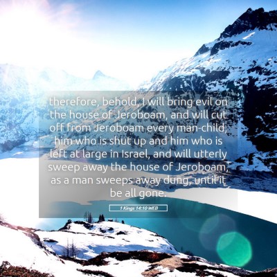 Picture 05 - 1 Kings 14:10 WEB - therefore, behold, I will bring evil on the house - Bible Verse Picture