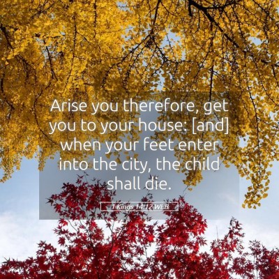 Picture 05 - 1 Kings 14:12 WEB - Arise you therefore, get you to your house: [and] - Bible Verse Picture