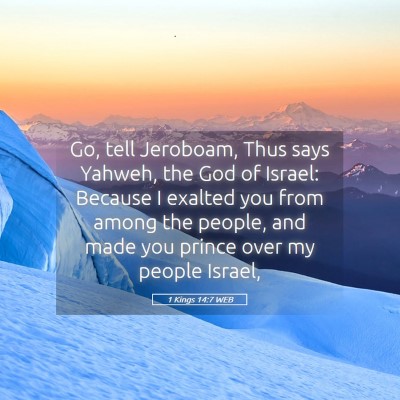Picture 05 - 1 Kings 14:7 WEB - Go, tell Jeroboam, Thus says Yahweh, the God of - Bible Verse Picture