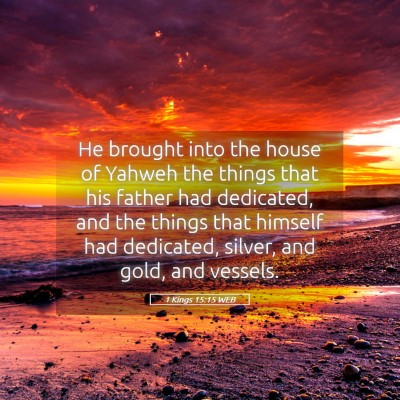 Picture 05 - 1 Kings 15:15 WEB - He brought into the house of Yahweh the things - Bible Verse Picture