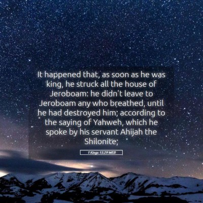 Picture 05 - 1 Kings 15:29 WEB - It happened that, as soon as he was king, he - Bible Verse Picture
