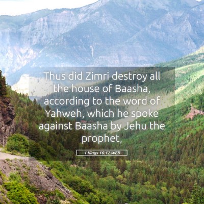 Picture 05 - 1 Kings 16:12 WEB - Thus did Zimri destroy all the house of Baasha, - Bible Verse Picture