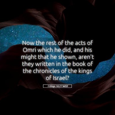 Picture 05 - 1 Kings 16:27 WEB - Now the rest of the acts of Omri which he did, - Bible Verse Picture