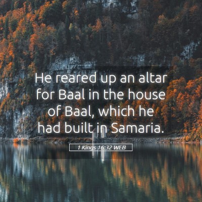 Picture 05 - 1 Kings 16:32 WEB - He reared up an altar for Baal in the house of - Bible Verse Picture
