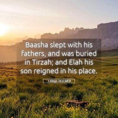 Picture 05 - 1 Kings 16:6 WEB - Baasha slept with his fathers, and was buried in - Bible Verse Picture