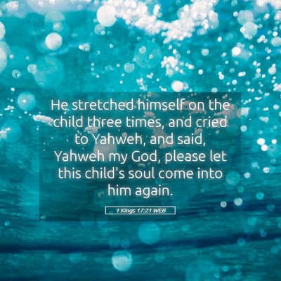 Picture 05 - 1 Kings 17:21 WEB - He stretched himself on the child three times, - Bible Verse Picture