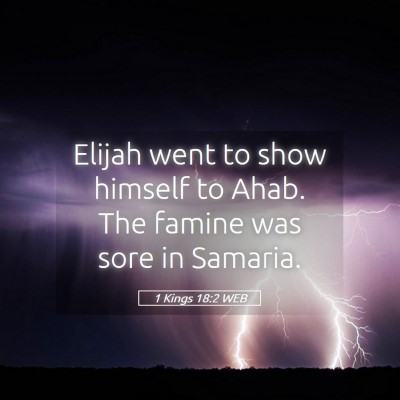 Picture 05 - 1 Kings 18:2 WEB - Elijah went to show himself to Ahab. The famine - Bible Verse Picture