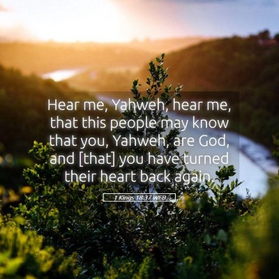 Picture 05 - 1 Kings 18:37 WEB - Hear me, Yahweh, hear me, that this people may - Bible Verse Picture
