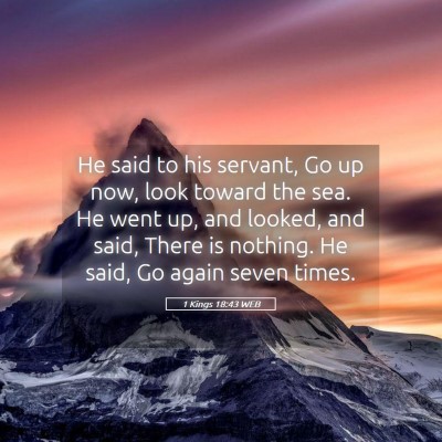 Picture 05 - 1 Kings 18:43 WEB - He said to his servant, Go up now, look toward - Bible Verse Picture