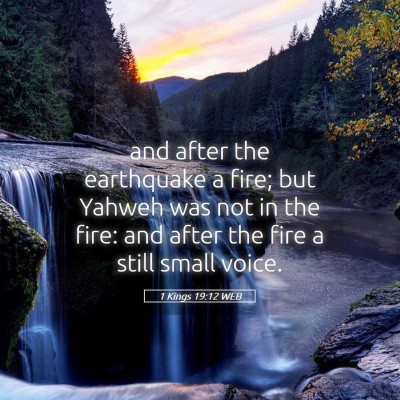Picture 05 - 1 Kings 19:12 WEB - and after the earthquake a fire; but Yahweh was - Bible Verse Picture