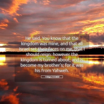 Picture 05 - 1 Kings 2:15 WEB - He said, You know that the kingdom was mine, and - Bible Verse Picture