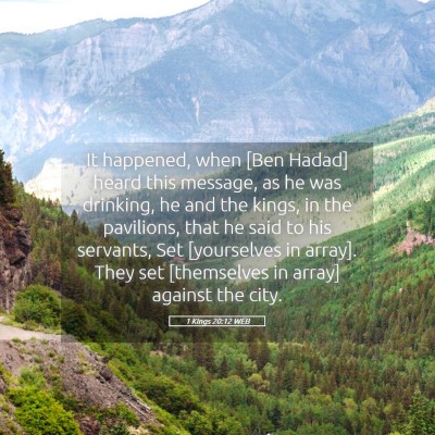 Picture 05 - 1 Kings 20:12 WEB - It happened, when [Ben Hadad] heard this message, - Bible Verse Picture