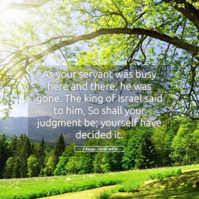 Picture 05 - 1 Kings 20:40 WEB - As your servant was busy here and there, he was - Bible Verse Picture