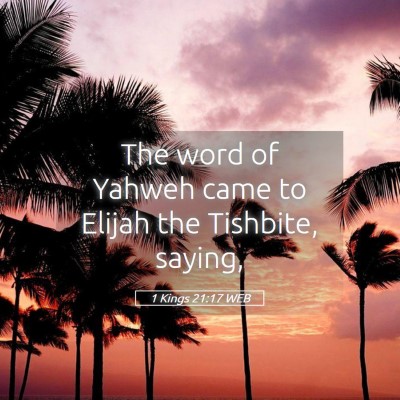 Picture 05 - 1 Kings 21:17 WEB - The word of Yahweh came to Elijah the Tishbite, - Bible Verse Picture