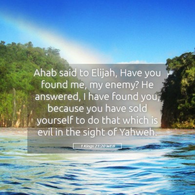 Picture 05 - 1 Kings 21:20 WEB - Ahab said to Elijah, Have you found me, my enemy? - Bible Verse Picture