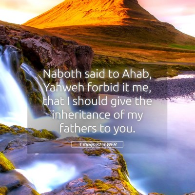 Picture 05 - 1 Kings 21:3 WEB - Naboth said to Ahab, Yahweh forbid it me, that I - Bible Verse Picture