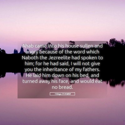 Picture 05 - 1 Kings 21:4 WEB - Ahab came into his house sullen and angry because - Bible Verse Picture