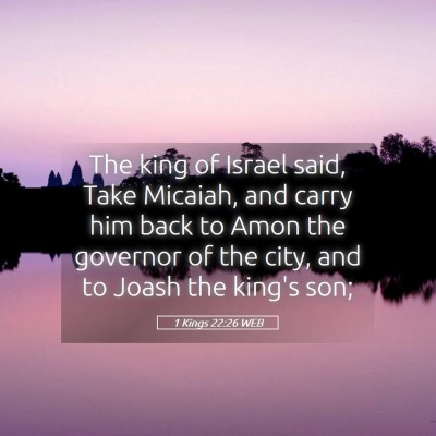 Picture 05 - 1 Kings 22:26 WEB - The king of Israel said, Take Micaiah, and carry - Bible Verse Picture