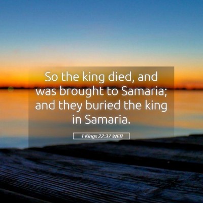 Picture 05 - 1 Kings 22:37 WEB - So the king died, and was brought to Samaria; and - Bible Verse Picture