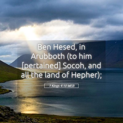 Picture 05 - 1 Kings 4:10 WEB - Ben Hesed, in Arubboth (to him [pertained] Socoh, - Bible Verse Picture