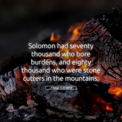 Picture 05 - 1 Kings 5:15 WEB - Solomon had seventy thousand who bore burdens, - Bible Verse Picture